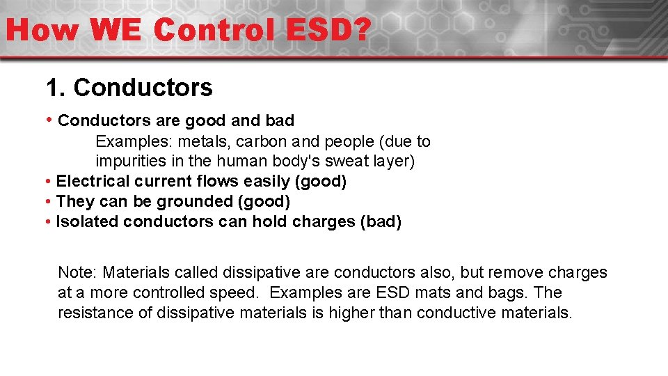How WE Control ESD? 1. Conductors • Conductors are good and bad Examples: metals,