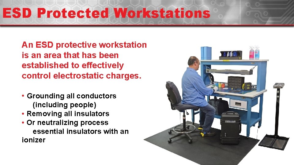 ESD Protected Workstations An ESD protective workstation is an area that has been established