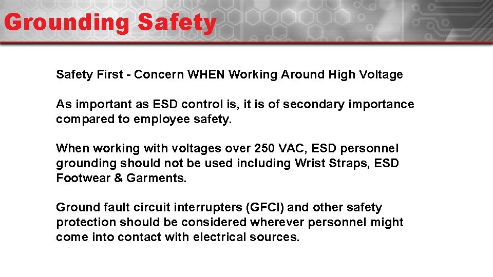 Grounding Safety First - Concern WHEN Working Around High Voltage As important as ESD