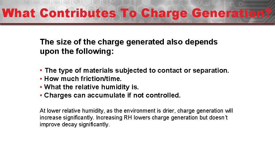 What Contributes To Charge Generation? The size of the charge generated also depends upon