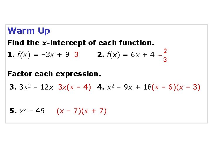 Warm Up Find the x-intercept of each function. 1. f(x) = – 3 x