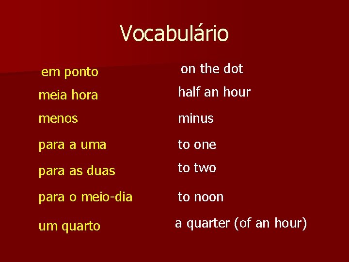 Vocabulário em ponto on the dot meia hora half an hour menos minus para