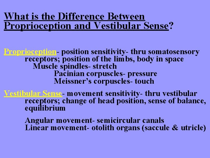 What is the Difference Between Proprioception and Vestibular Sense? Proprioception- position sensitivity- thru somatosensory