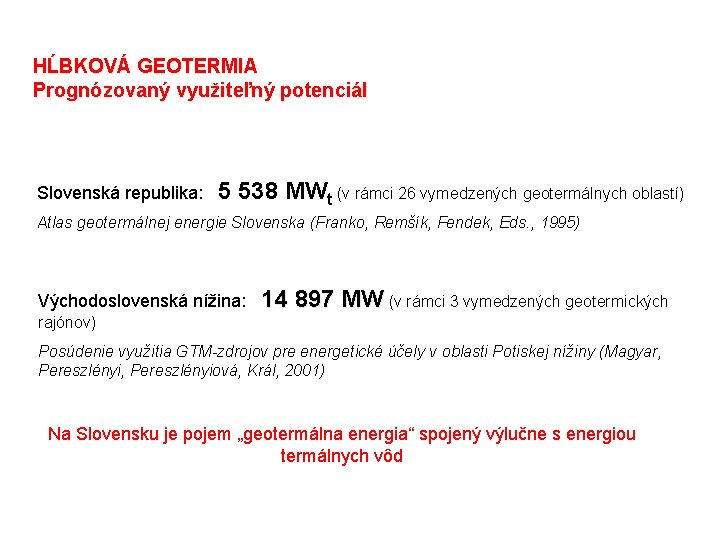 HĹBKOVÁ GEOTERMIA Prognózovaný využiteľný potenciál Slovenská republika: 5 538 MWt (v rámci 26 vymedzených