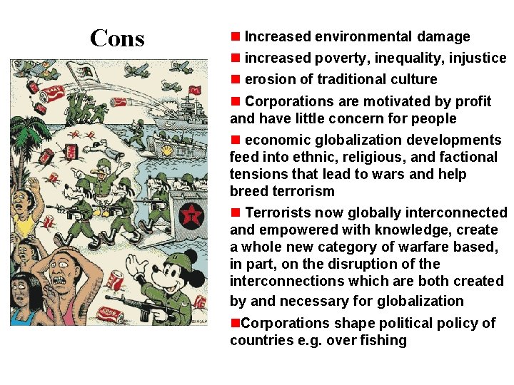 Cons Increased environmental damage increased poverty, inequality, injustice erosion of traditional culture Corporations are