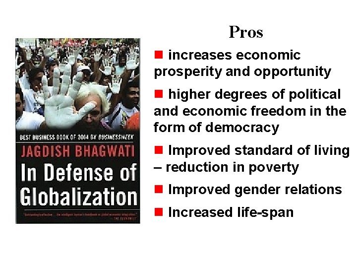 Pros increases economic prosperity and opportunity higher degrees of political and economic freedom in