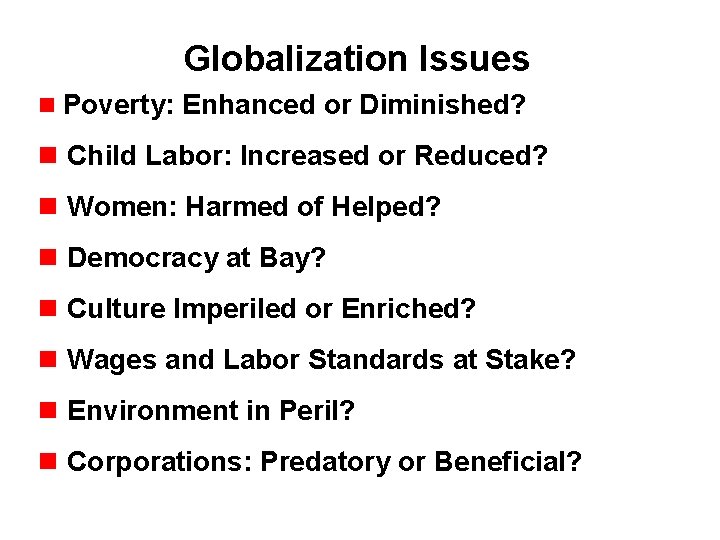 Globalization Issues Poverty: Enhanced or Diminished? Child Labor: Increased or Reduced? Women: Harmed of
