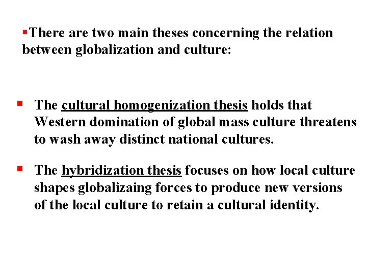  There are two main theses concerning the relation between globalization and culture: The