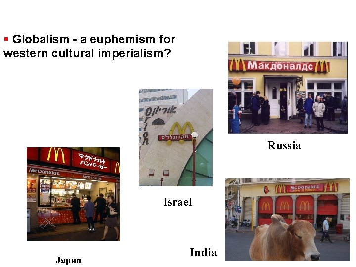  Globalism - a euphemism for western cultural imperialism? Russia Israel Japan India 
