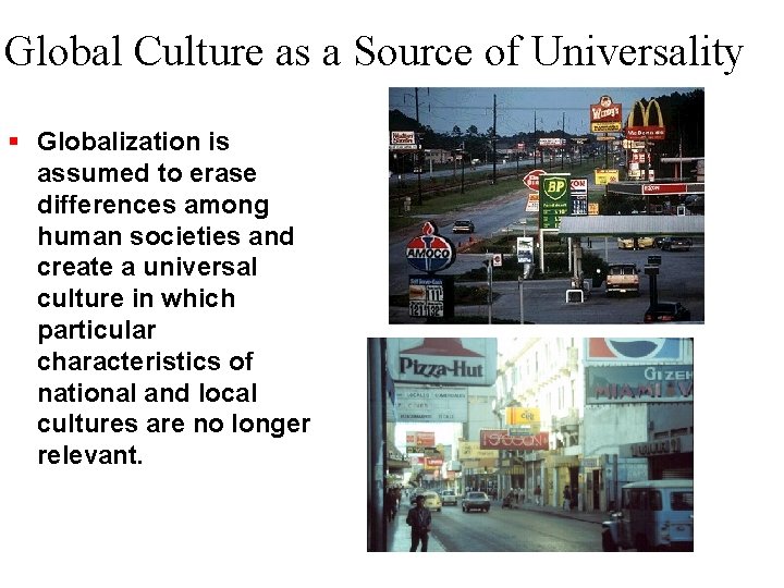 Global Culture as a Source of Universality Globalization is assumed to erase differences among