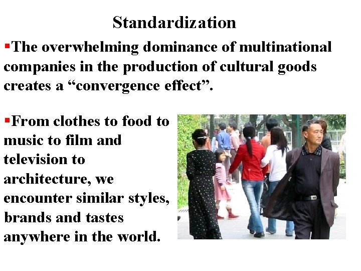 Standardization The overwhelming dominance of multinational companies in the production of cultural goods creates