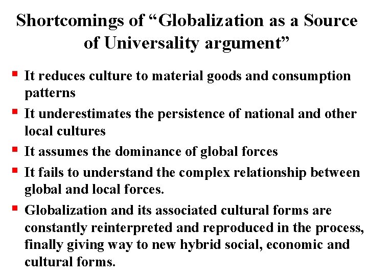 Shortcomings of “Globalization as a Source of Universality argument” It reduces culture to material