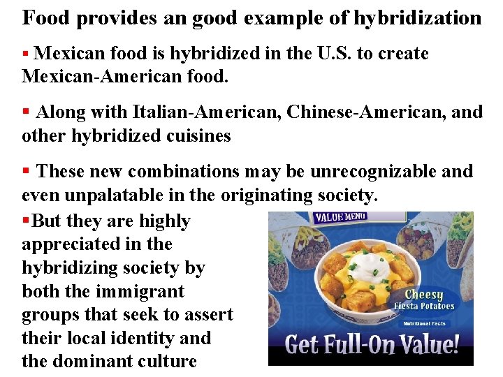 Food provides an good example of hybridization Mexican food is hybridized in the U.