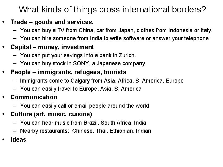 What kinds of things cross international borders? • Trade – goods and services. –