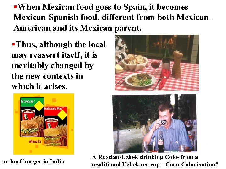  When Mexican food goes to Spain, it becomes Mexican-Spanish food, different from both