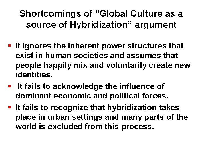 Shortcomings of “Global Culture as a source of Hybridization” argument It ignores the inherent