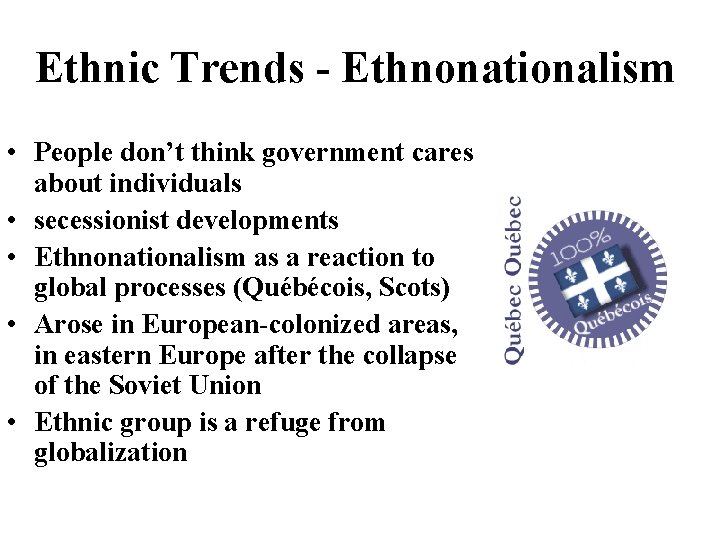 Ethnic Trends - Ethnonationalism • People don’t think government cares about individuals • secessionist