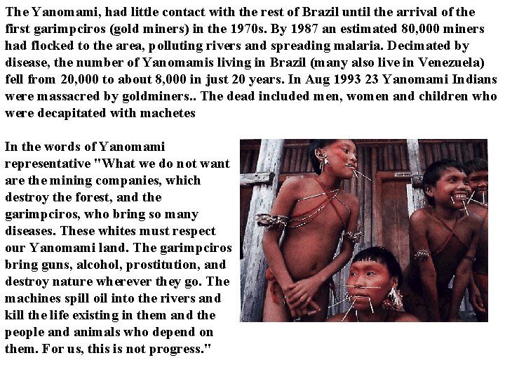 The Yanomami, had little contact with the rest of Brazil until the arrival of