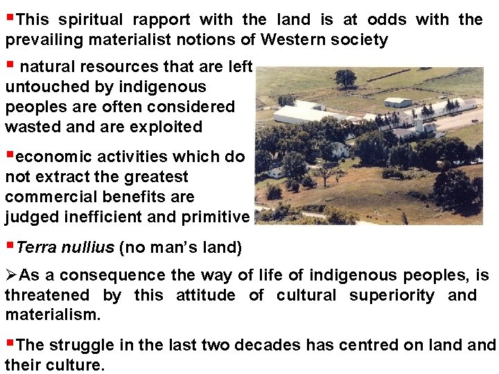  This spiritual rapport with the land is at odds with the prevailing materialist