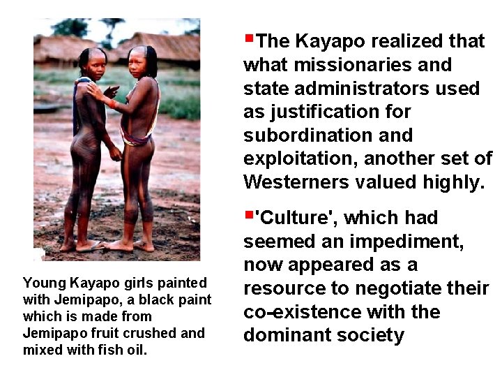  The Kayapo realized that what missionaries and state administrators used as justification for
