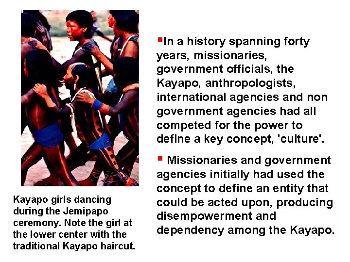  In a history spanning forty years, missionaries, government officials, the Kayapo, anthropologists, international