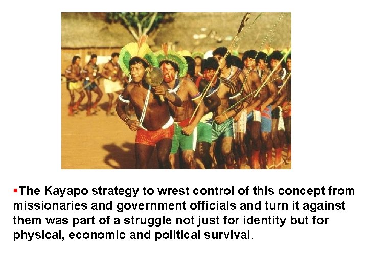  The Kayapo strategy to wrest control of this concept from missionaries and government
