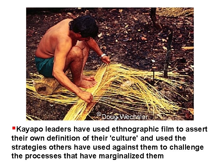  Kayapo leaders have used ethnographic film to assert their own definition of their