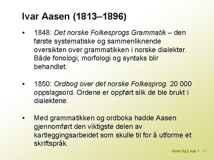 Ivar Aasen (1813– 1896) • 1848: Det norske Folkesprogs Grammatik – den første systematiske