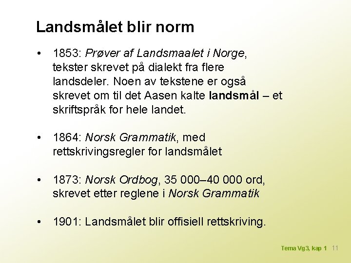 Landsmålet blir norm • 1853: Prøver af Landsmaalet i Norge, tekster skrevet på dialekt