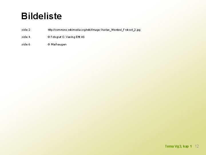 Bildeliste side 2 http: //commons. wikimedia. org/wiki/Image: Gustav_Wentzel_Frokost_2. jpg side 4 © Fotograf O.