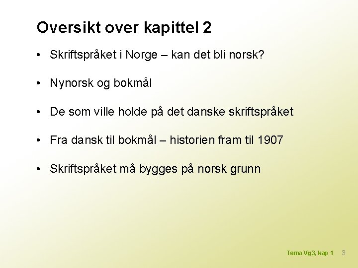 Oversikt over kapittel 2 • Skriftspråket i Norge – kan det bli norsk? •