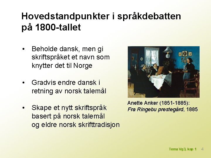 Hovedstandpunkter i språkdebatten på 1800 -tallet • Beholde dansk, men gi skriftspråket et navn