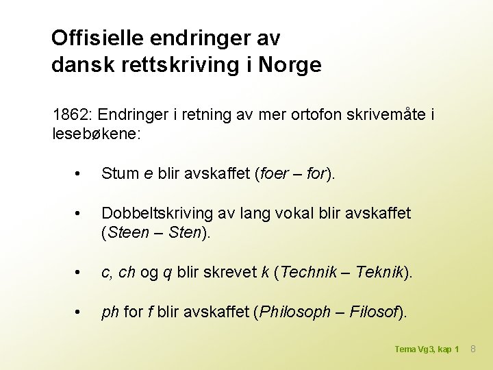 Offisielle endringer av dansk rettskriving i Norge 1862: Endringer i retning av mer ortofon