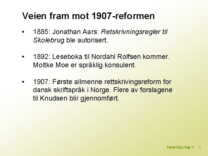 Veien fram mot 1907 -reformen • 1885: Jonathan Aars: Retskrivningsregler til Skolebrug ble autorisert.