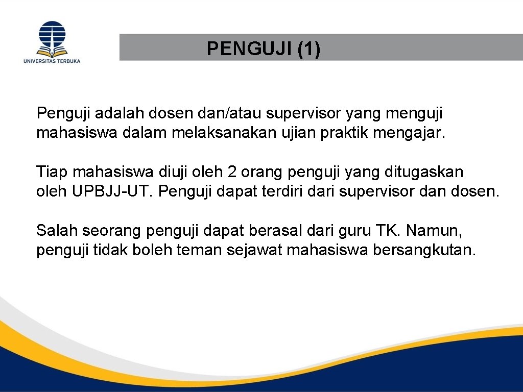 PENGUJI (1) Penguji adalah dosen dan/atau supervisor yang menguji mahasiswa dalam melaksanakan ujian praktik