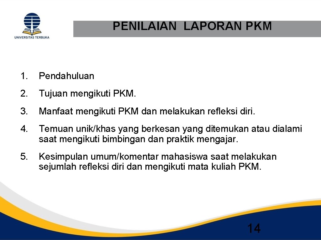 PENILAIAN LAPORAN PKM 1. Pendahuluan 2. Tujuan mengikuti PKM. 3. Manfaat mengikuti PKM dan