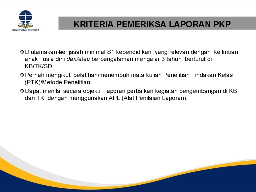 KRITERIA PEMERIKSA LAPORAN PKP v. Diutamakan berijasah minimal S 1 kependidikan yang relevan dengan