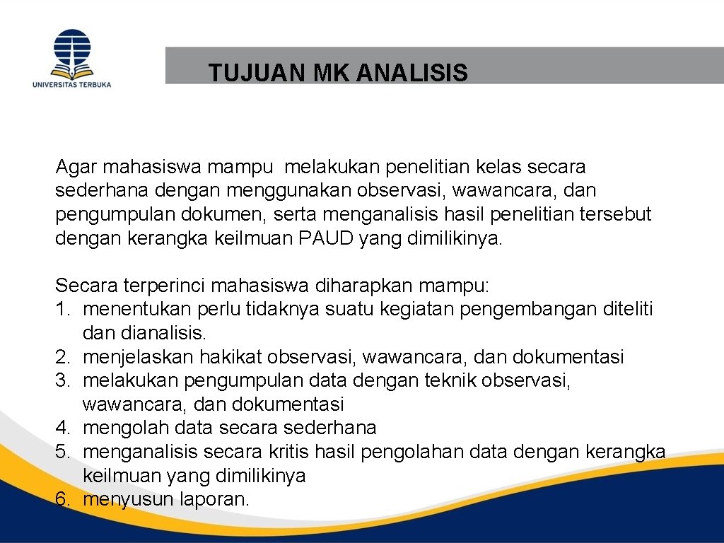 TUJUAN MK ANALISIS Agar mahasiswa mampu melakukan penelitian kelas secara sederhana dengan menggunakan observasi,