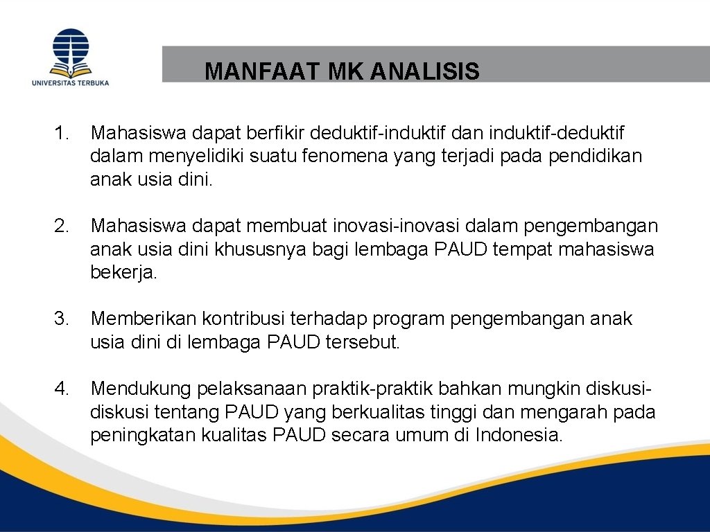 MANFAAT MK ANALISIS 1. Mahasiswa dapat berfikir deduktif-induktif dan induktif-deduktif dalam menyelidiki suatu fenomena