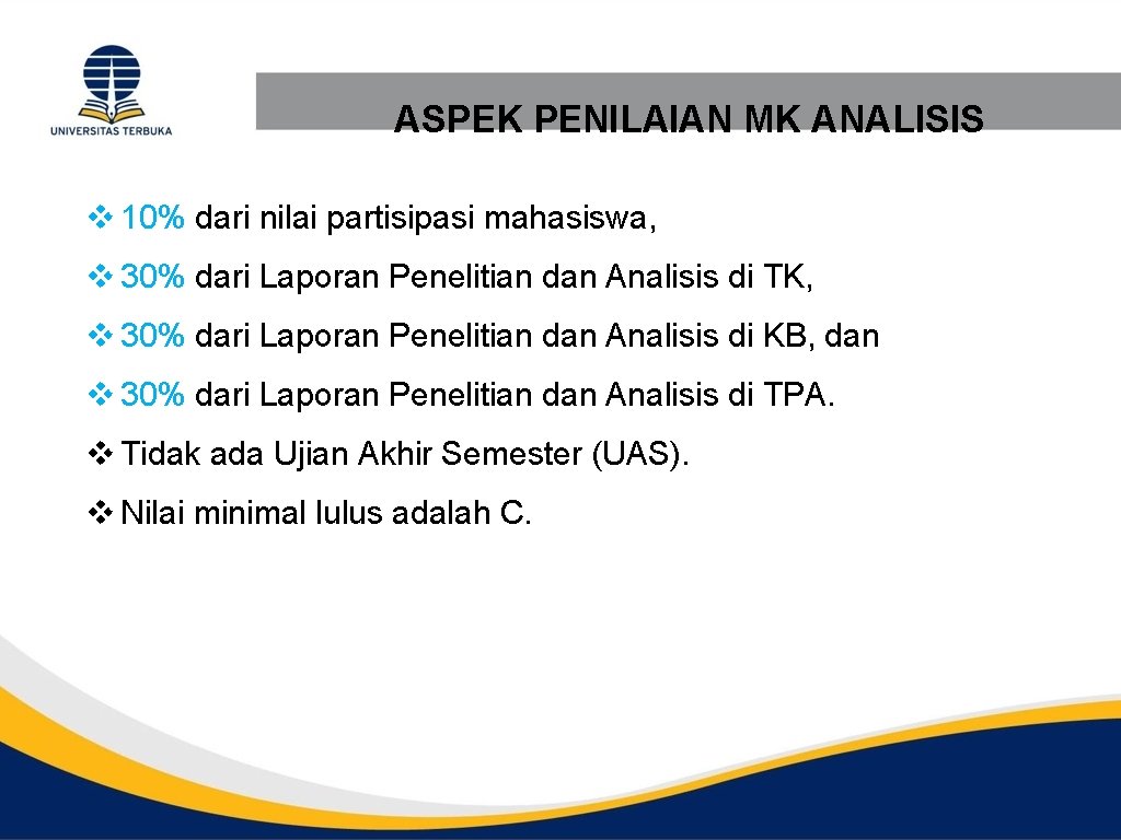 ASPEK PENILAIAN MK ANALISIS v 10% dari nilai partisipasi mahasiswa, v 30% dari Laporan