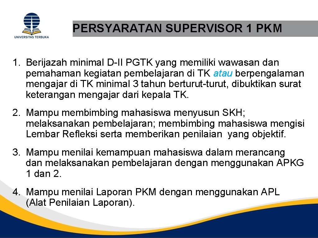 PERSYARATAN SUPERVISOR 1 PKM 1. Berijazah minimal D-II PGTK yang memiliki wawasan dan pemahaman