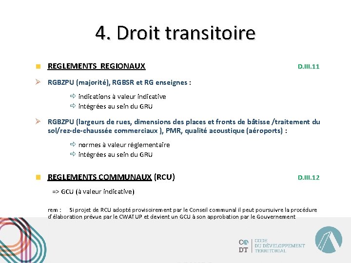 4. Droit transitoire REGLEMENTS REGIONAUX D. III. 11 Ø RGBZPU (majorité), RGBSR et RG