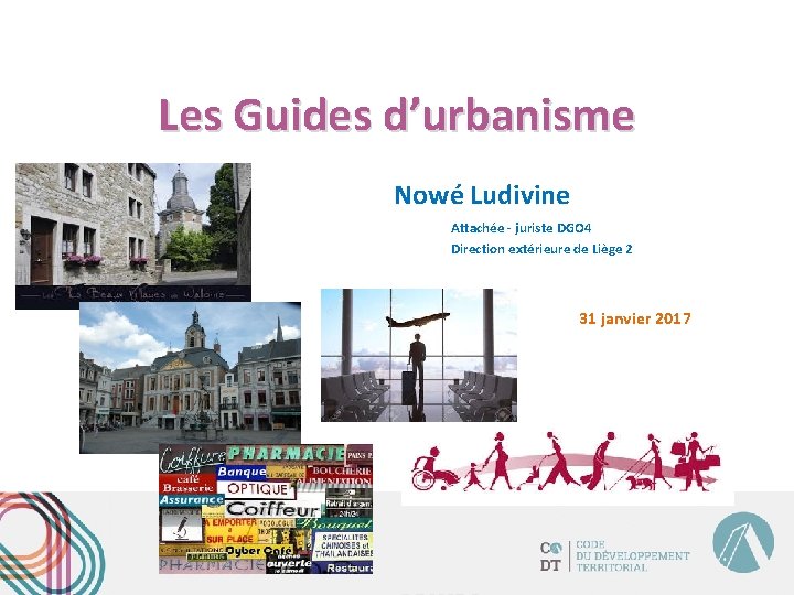 Les Guides d’urbanisme Nowé Ludivine Attachée - juriste DGO 4 Direction extérieure de Liège