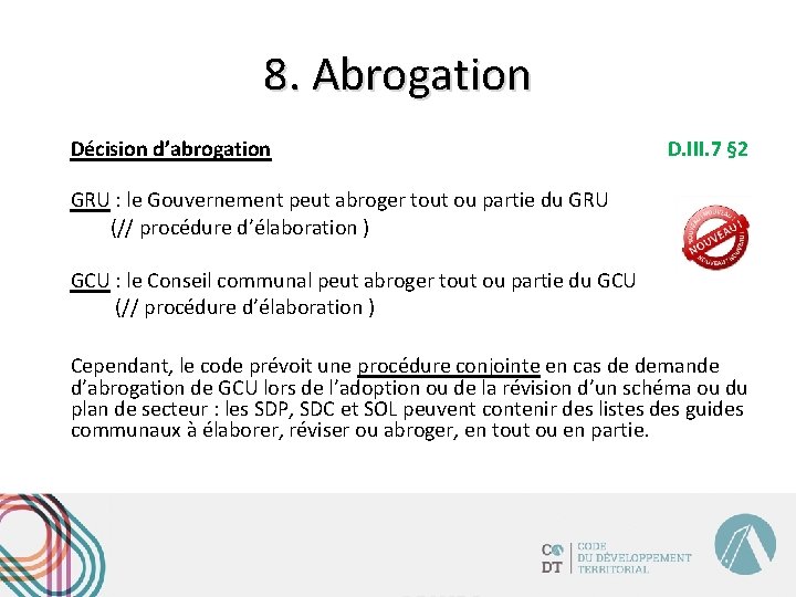 8. Abrogation Décision d’abrogation D. III. 7 § 2 GRU : le Gouvernement peut