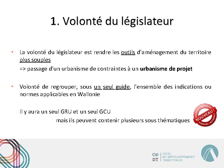 1. Volonté du législateur • La volonté du législateur est rendre les outils d’aménagement