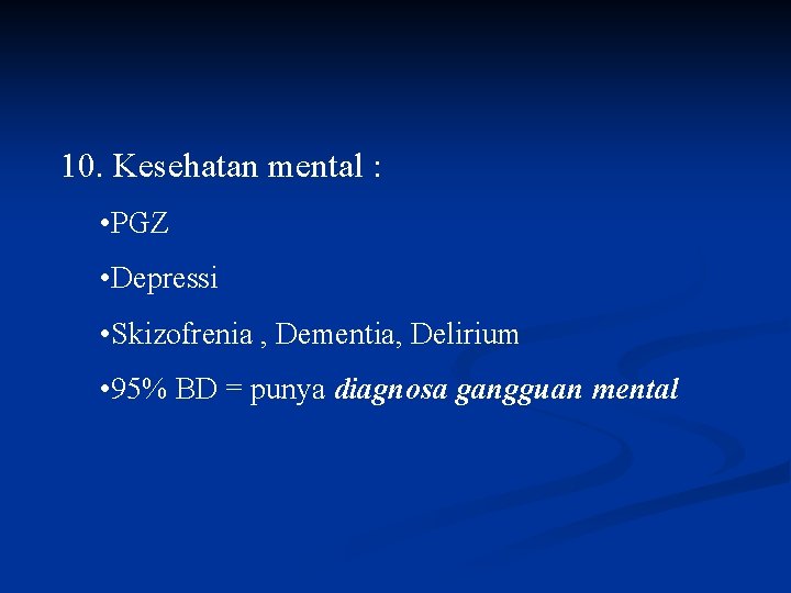 10. Kesehatan mental : • PGZ • Depressi • Skizofrenia , Dementia, Delirium •