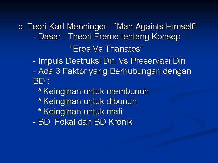 c. Teori Karl Menninger : “Man Againts Himself” - Dasar : Theori Freme tentang