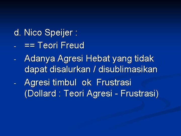 d. Nico Speijer : - == Teori Freud - Adanya Agresi Hebat yang tidak