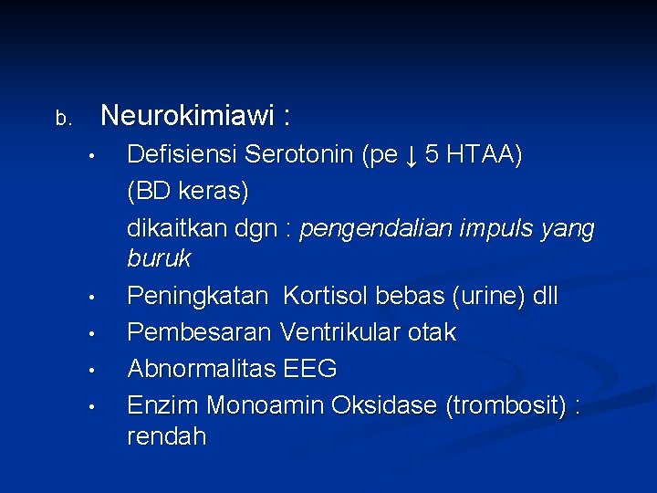 Neurokimiawi : b. • • • Defisiensi Serotonin (pe ↓ 5 HTAA) (BD keras)