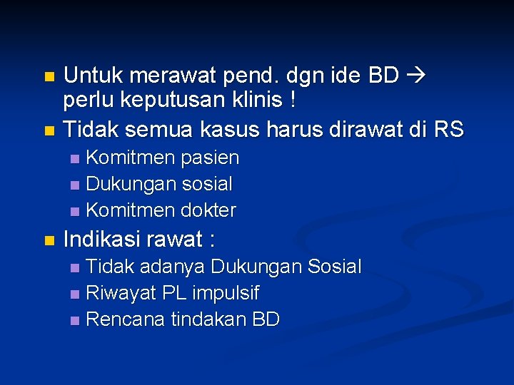 Untuk merawat pend. dgn ide BD perlu keputusan klinis ! n Tidak semua kasus